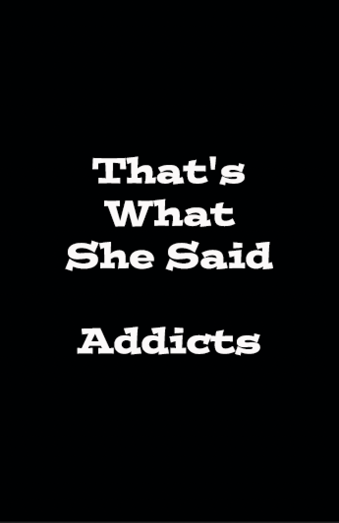 That's What She Said Addicts  (2015)